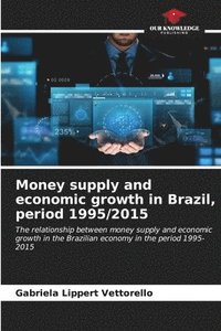 bokomslag Money supply and economic growth in Brazil, period 1995/2015