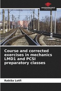 bokomslag Course and corrected exercises in mechanics LMD1 and PCSI preparatory classes