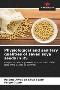 bokomslag Physiological and sanitary qualities of saved soya seeds in RS