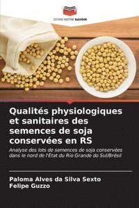 bokomslag Qualits physiologiques et sanitaires des semences de soja conserves en RS
