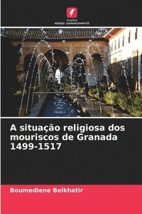 bokomslag A situao religiosa dos mouriscos de Granada 1499-1517
