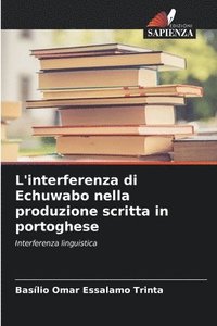 bokomslag L'interferenza di Echuwabo nella produzione scritta in portoghese
