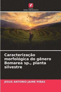 bokomslag Caracterizao morfolgica do gnero Bomarea sp., planta silvestre