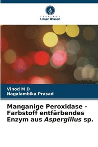 bokomslag Manganige Peroxidase - Farbstoff entfrbendes Enzym aus Aspergillus sp.