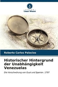 bokomslag Historischer Hintergrund der Unabhngigkeit Venezuelas