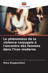 bokomslag Le phnomne de la violence conjugale  l'encontre des femmes dans l'Iran moderne