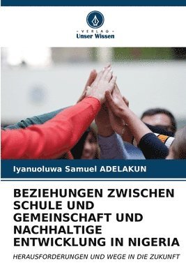 bokomslag Beziehungen Zwischen Schule Und Gemeinschaft Und Nachhaltige Entwicklung in Nigeria