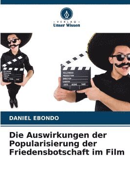 bokomslag Die Auswirkungen der Popularisierung der Friedensbotschaft im Film