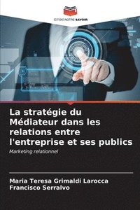 bokomslag La stratgie du Mdiateur dans les relations entre l'entreprise et ses publics