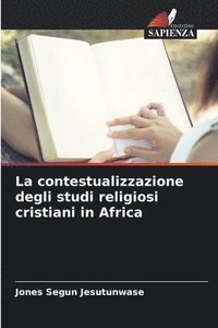 bokomslag La contestualizzazione degli studi religiosi cristiani in Africa