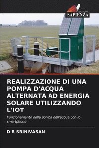 bokomslag Realizzazione Di Una Pompa d'Acqua Alternata Ad Energia Solare Utilizzando l'Iot