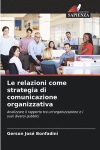 bokomslag Le relazioni come strategia di comunicazione organizzativa