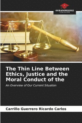 bokomslag The Thin Line Between Ethics, Justice and the Moral Conduct of the