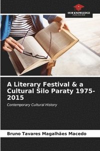 bokomslag A Literary Festival & a Cultural Silo Paraty 1975-2015