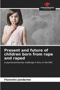 bokomslag Present and future of children born from rape and raped