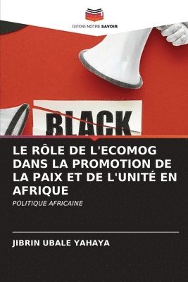 Le Rle de l'Ecomog Dans La Promotion de la Paix Et de l'Unit En Afrique 1