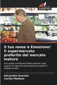 bokomslag Il tuo nome  Emozione! Il supermercato preferito dal mercato maturo