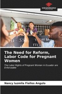 bokomslag The Need for Reform, Labor Code for Pregnant Women