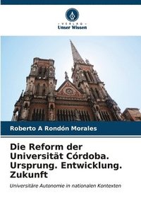 bokomslag Die Reform der Universitt Crdoba. Ursprung. Entwicklung. Zukunft