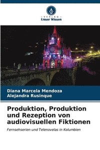bokomslag Produktion, Produktion und Rezeption von audiovisuellen Fiktionen