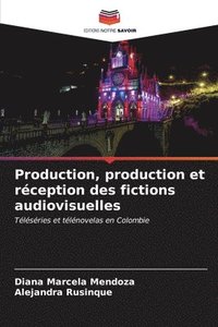 bokomslag Production, production et rception des fictions audiovisuelles