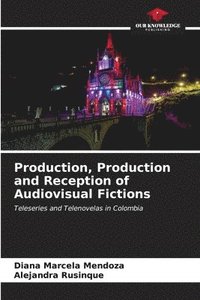 bokomslag Production, Production and Reception of Audiovisual Fictions