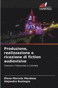 bokomslag Produzione, realizzazione e ricezione di fiction audiovisive
