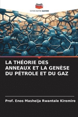 bokomslag La Thorie Des Anneaux Et La Gense Du Ptrole Et Du Gaz