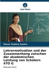 bokomslag Lehrermotivation und der Zusammenhang zwischen der akademischen Leistung von Schlern 4TO G