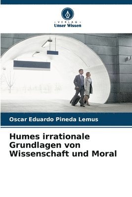 bokomslag Humes irrationale Grundlagen von Wissenschaft und Moral