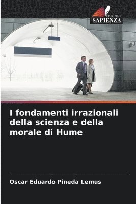 bokomslag I fondamenti irrazionali della scienza e della morale di Hume