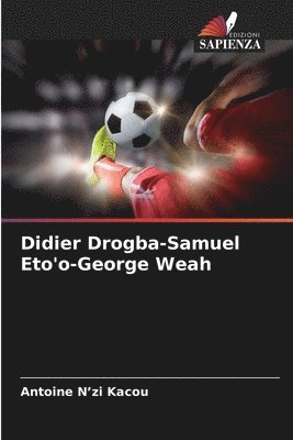 bokomslag Didier Drogba-Samuel Eto'o-George Weah