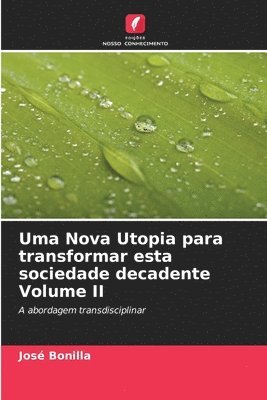 bokomslag Uma Nova Utopia para transformar esta sociedade decadente Volume II