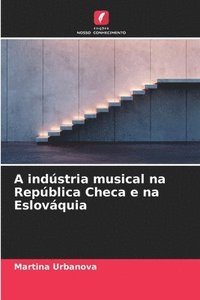 bokomslag A indstria musical na Repblica Checa e na Eslovquia
