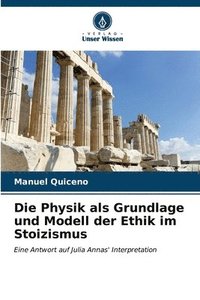 bokomslag Die Physik als Grundlage und Modell der Ethik im Stoizismus