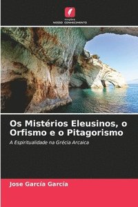 bokomslag Os Mistrios Eleusinos, o Orfismo e o Pitagorismo