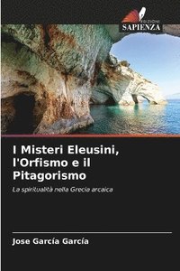 bokomslag I Misteri Eleusini, l'Orfismo e il Pitagorismo