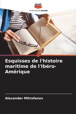 Esquisses de l'histoire maritime de l'Ibro-Amrique 1