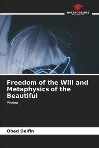bokomslag Freedom of the Will and Metaphysics of the Beautiful