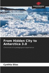 bokomslag From Hidden City to Antarctica 3.0