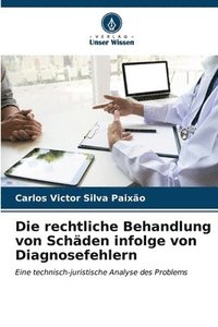 bokomslag Die rechtliche Behandlung von Schden infolge von Diagnosefehlern