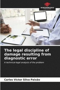 bokomslag The legal discipline of damage resulting from diagnostic error