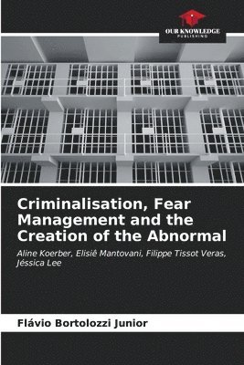 bokomslag Criminalisation, Fear Management and the Creation of the Abnormal