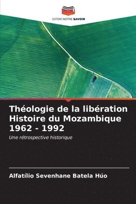 Thologie de la libration Histoire du Mozambique 1962 - 1992 1