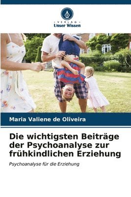 bokomslag Die wichtigsten Beitrge der Psychoanalyse zur frhkindlichen Erziehung