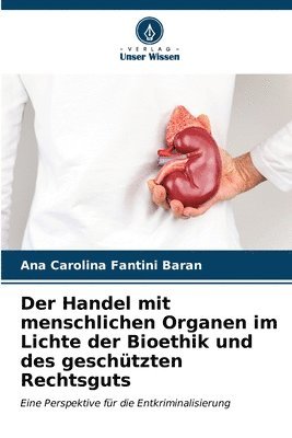 Der Handel mit menschlichen Organen im Lichte der Bioethik und des geschtzten Rechtsguts 1