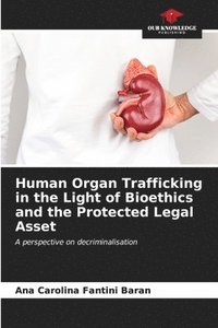 bokomslag Human Organ Trafficking in the Light of Bioethics and the Protected Legal Asset