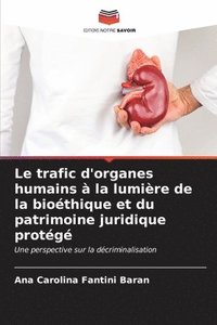 bokomslag Le trafic d'organes humains  la lumire de la biothique et du patrimoine juridique protg