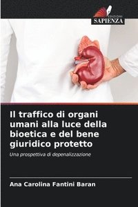 bokomslag Il traffico di organi umani alla luce della bioetica e del bene giuridico protetto