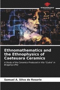 bokomslag Ethnomathematics and the Ethnophysics of Caeteuara Ceramics